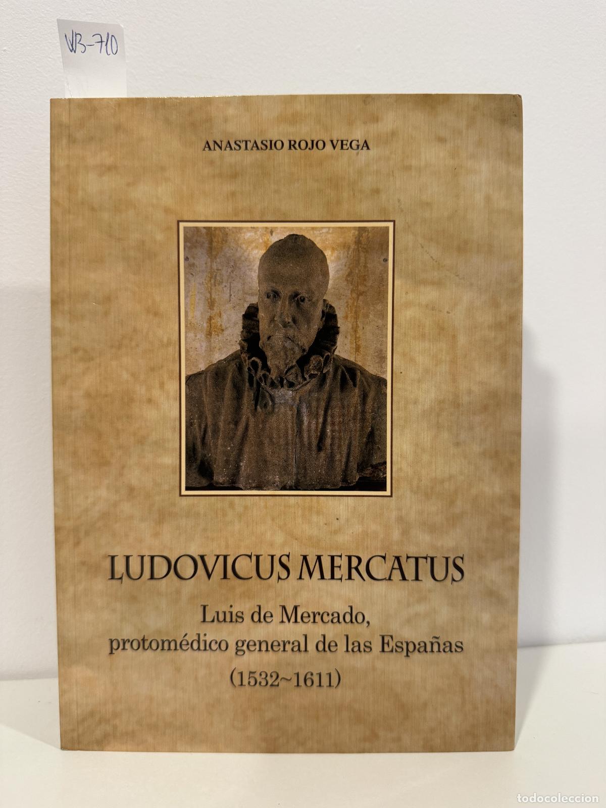 books: ROJO VEGA, Anastasio. - Ludovicus Mercatus. Luis de Mercado, protom&eacute;dico general de las Espa&ntilde;as (153