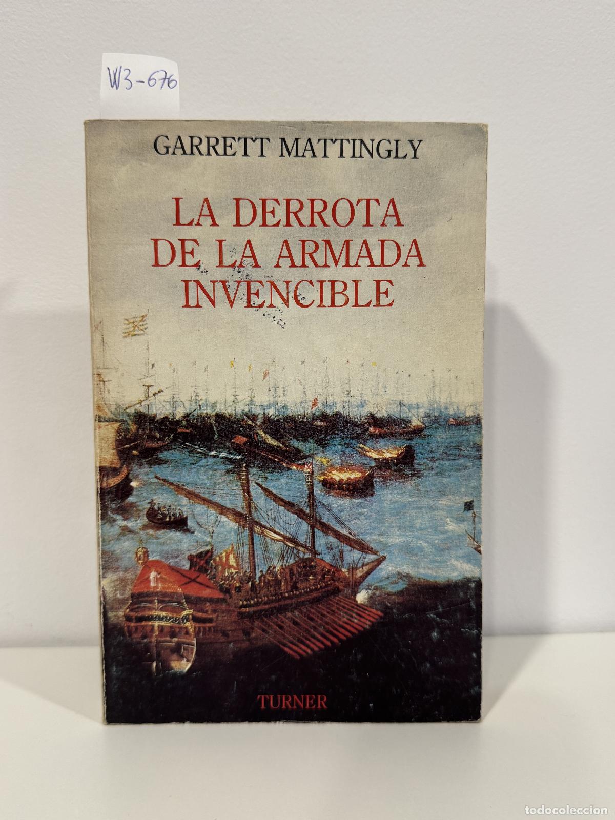 Livres: MATTINGLY, Garret. - La derrota de la Armada Invencible,