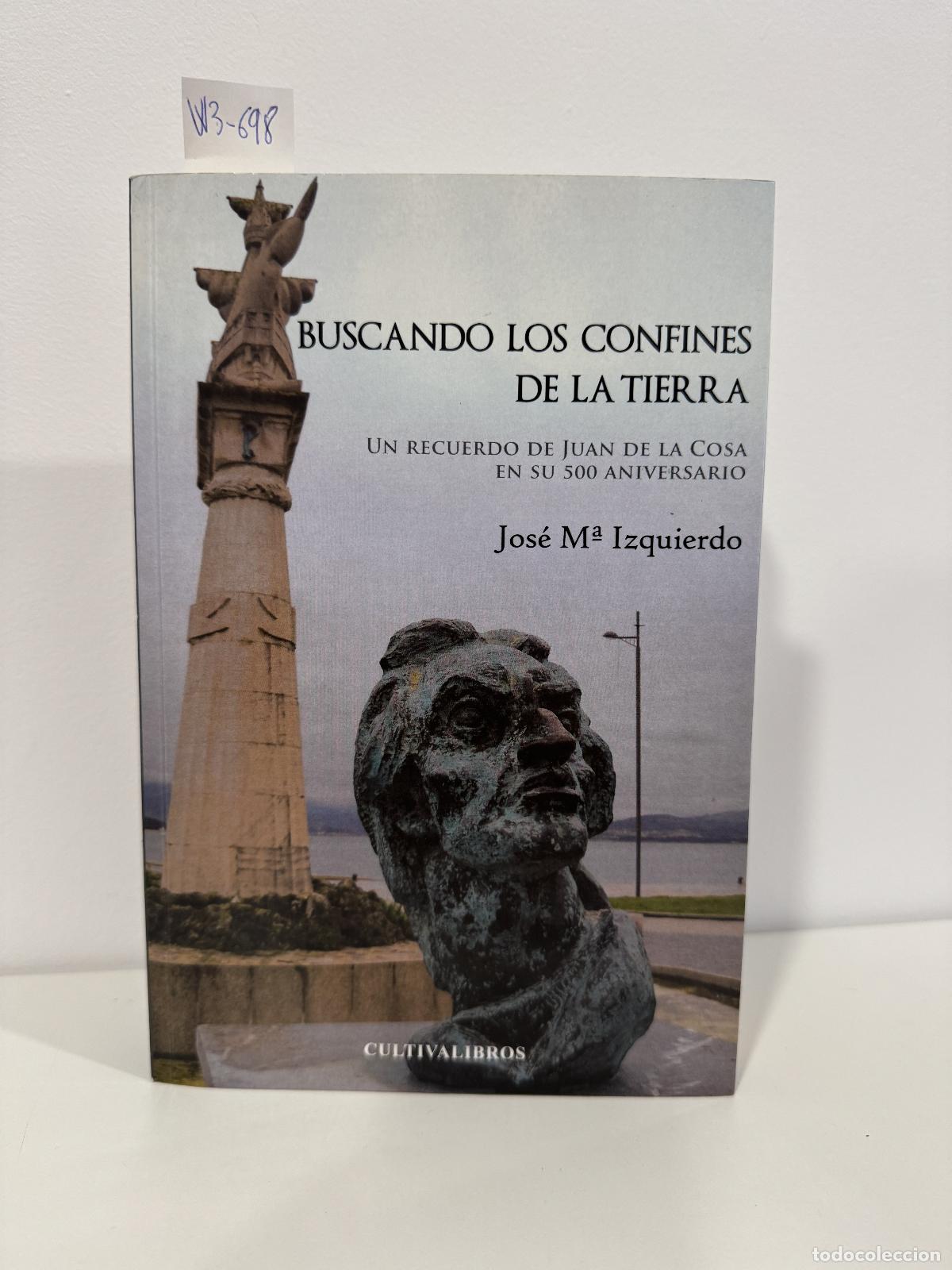 Livres: IZQUIERDO, Jos&eacute; M&ordf;. - Buscando los confines de la tierra. Un recuerdo de Juan de la Cosa en su 500 a