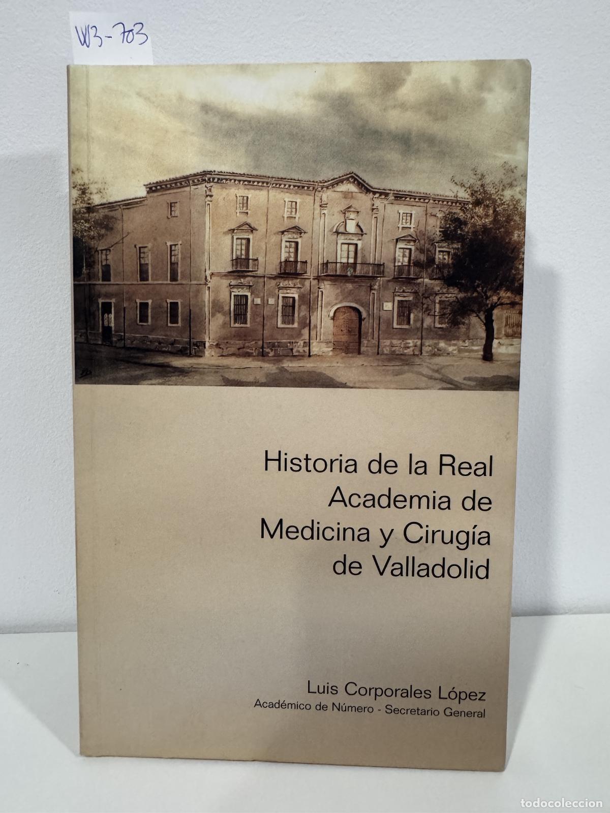 Livres: CORPORALES L&Oacute;PEZ, Luis. - Historia de la Real Academia de Medicina y Cirug&iacute;a de Valladolid.