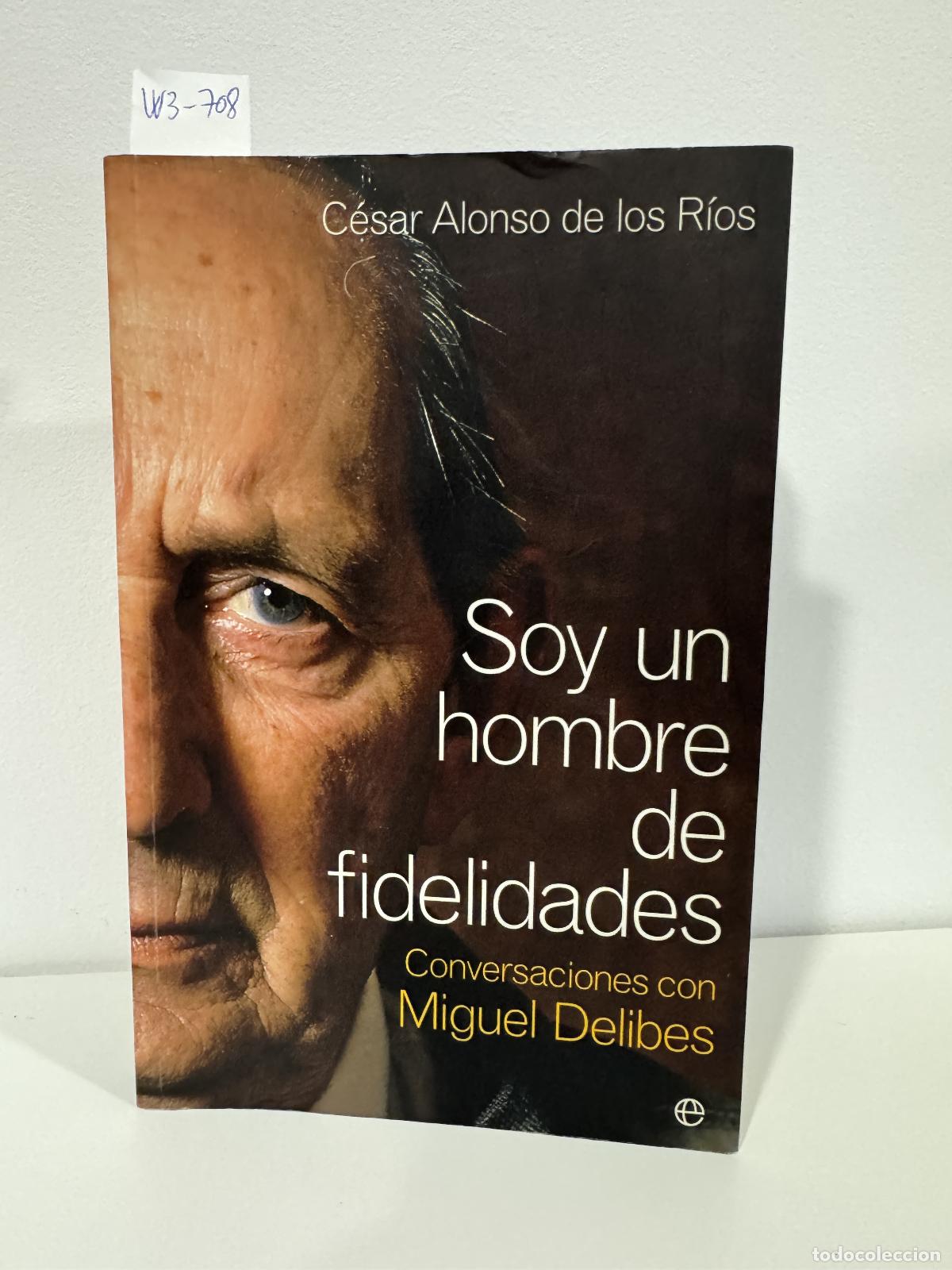 Livres: ALONSO de los R&Iacute;OS, Carlos. - Soy un hombre de fidelidades. Conversaciones con Miguel Delibes.