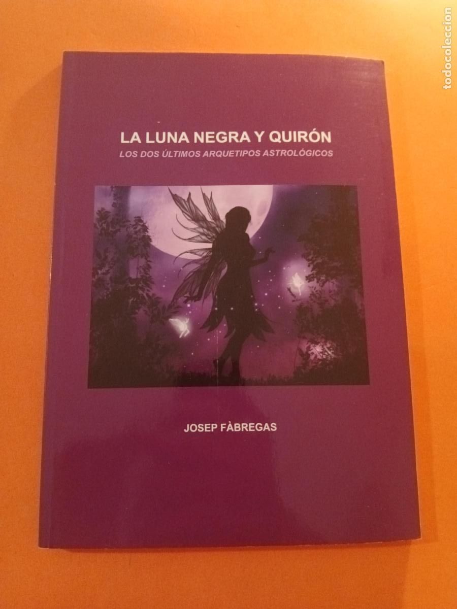 Libros: LA LUNA NEGRA Y QUIRON, LOS DOS ULTIMOS ARQUETIPOS ASTROLOGICOS � ASTROLOGIA - JOSEP FABREGAS