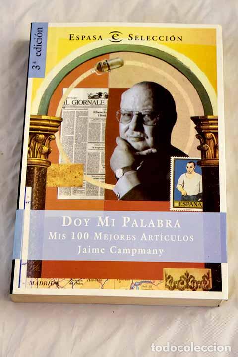 Libros: Doy mi palabra : mis 100 mejores art&iacute;culos.- Campmany, Jaime