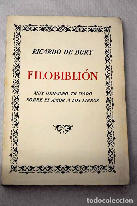 books: Filobibli&oacute;n: muy hermoso tratado sobre el amor a los libros.- Bury, Ricardo de