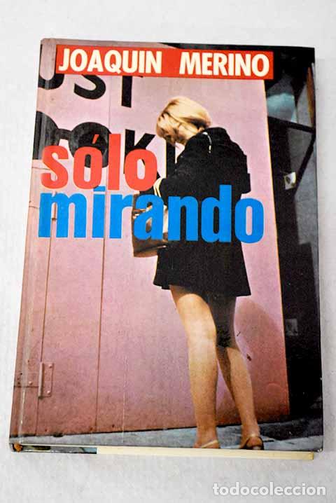 Livres: Solo mirando: Merino, Joaqu&iacute;n.- Merino, Joaqu&iacute;n