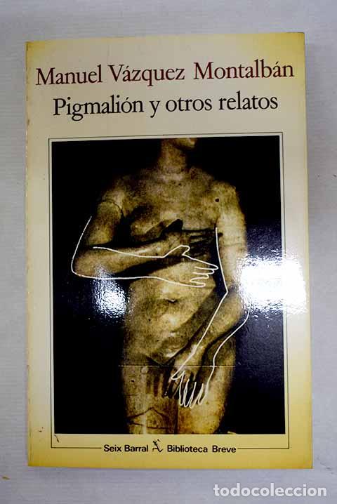 B&uuml;cher: Pigmali&oacute;n y otros relatos.- V&aacute;zquez Montalb&aacute;n, Manuel