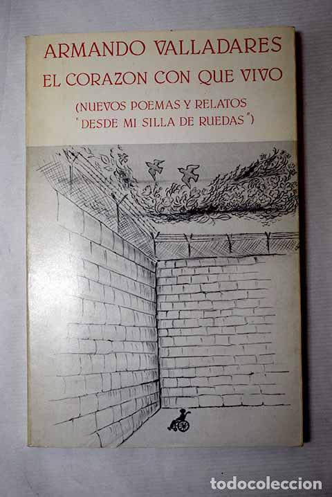 Livres: El coraz&oacute;n con que vivo: (Nuevos poemas y relatos desde mi silla de ruedas ).- Valladares, Armando
