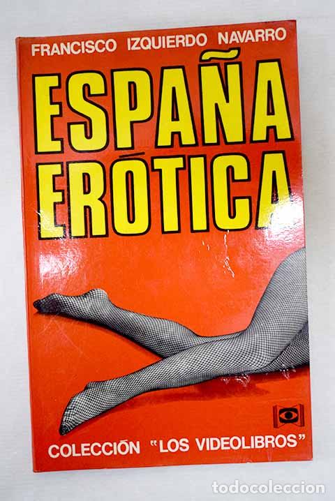 Libri di seconda mano: Espa&ntilde;a er&oacute;tica: Izquierdo Navarro, Francisco.- Izquierdo Navarro, Francisco