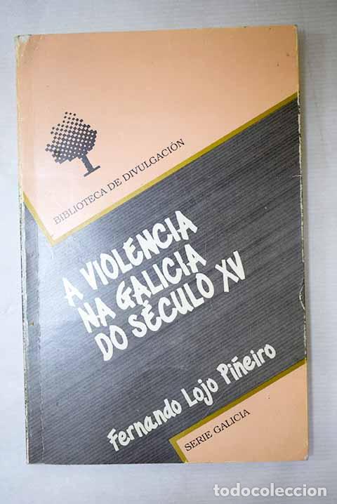 Livros em segunda m&atilde;o: A violencia na Galicia do seculo XV.- Lojo Pineiro, Fernando