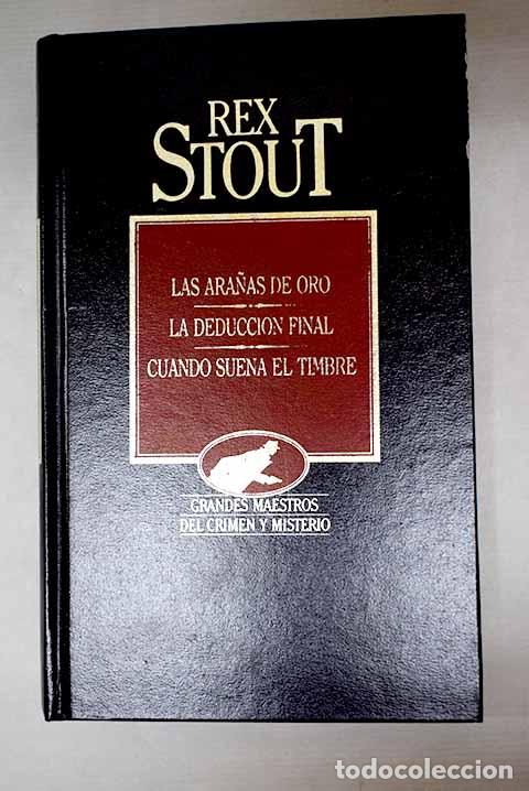 Libros: Las ara&ntilde;as de oro ; La deducci&oacute;n final ; Cuando suena el timbre.- Stout, Rex