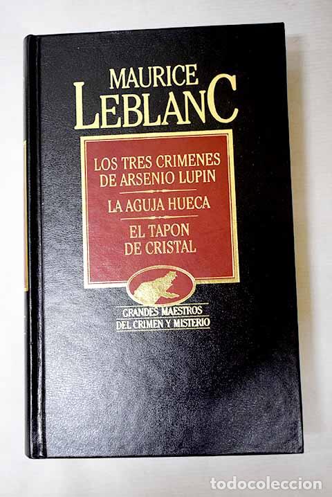 Libros: Los tres cr&iacute;menes de Arsenio Lupin ; La aguja hueca ; El tap&oacute;n de cristal.- Leblanc, Maurice