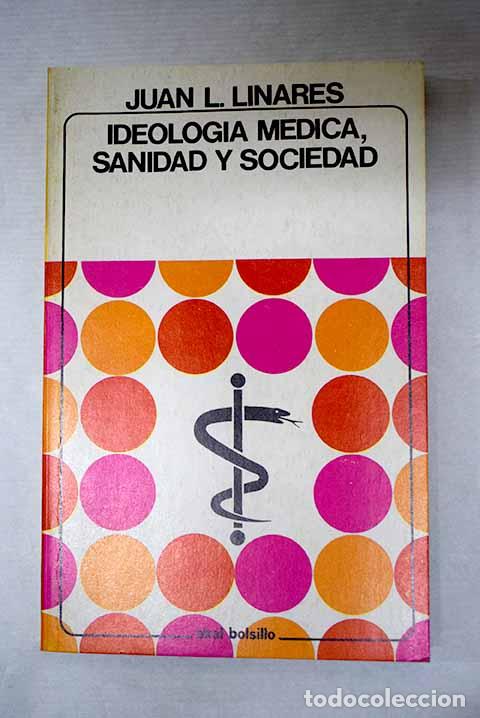 Libros: Ideolog&iacute;a m&eacute;dica, sanidad y sociedad.- Linares, Juan Luis