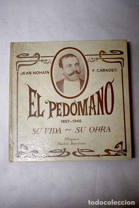 Livres: El Ped&oacute;mano. 1857-1945: Su vida. Su obra.- Nohain, Jean