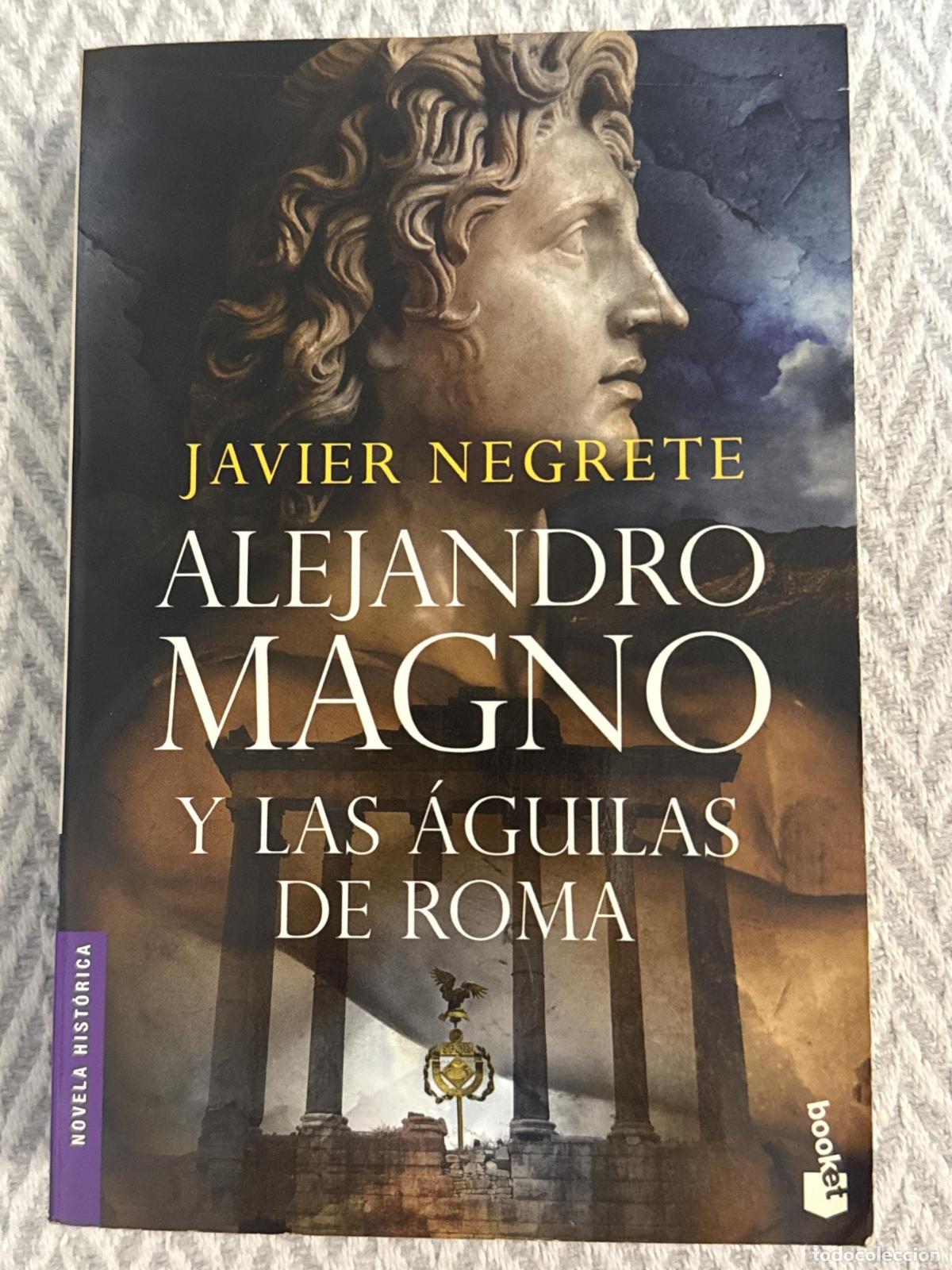 Libros: Alejandro Magno y las &aacute;guilas de Roma - Javier Negrete