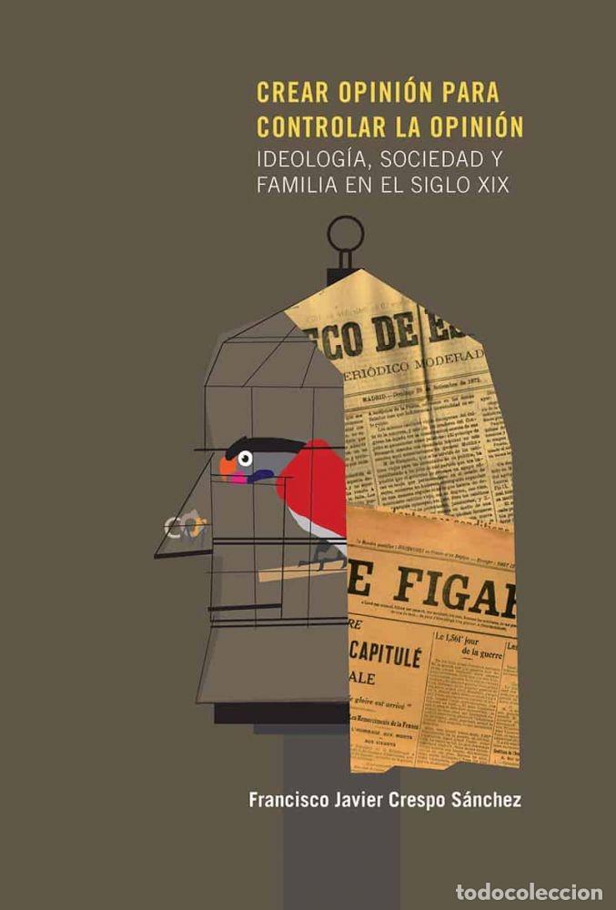 B&uuml;cher: CREAR OPINI&Oacute;N PARA CONTROLAR LA OPINI&Oacute;N. IDEOLOG&Iacute;A, SOCIEDAD Y FAMILIA EN EL SIG - Crespo S&aacute;nchez, F