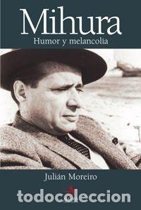 Libri di seconda mano: MIGUEL MIHURA. HUMOR Y MELANCOL&Iacute;A - MOREIRO, JULI&Aacute;N