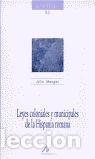 Libros: LEYES COLONIALES Y MUNICIPALES DE LA HISPANIA ROMANA - Mangas Manjarr&eacute;s, Julio