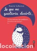 Libri di seconda mano: LO QUE ME GUSTAR&Iacute;A DECIRTE - EMERIC LEBRETON