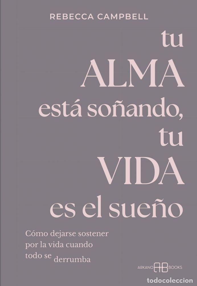 Libros: TU ALMA EST&Aacute; SO&Ntilde;ANDO, TU VIDA ES EL SUE&Ntilde;O - CAMPBELL, REBECCA