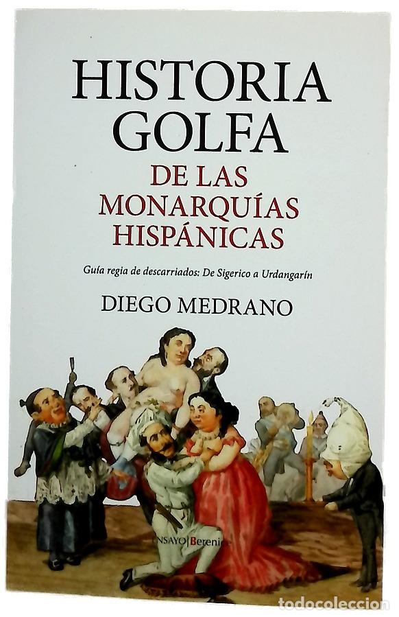 Libros: Historia golfa de las monarqu&iacute;as hisp&aacute;nicas : gu&iacute;a regia de descarriados: de Sigerico a Urdangar&iacute;n