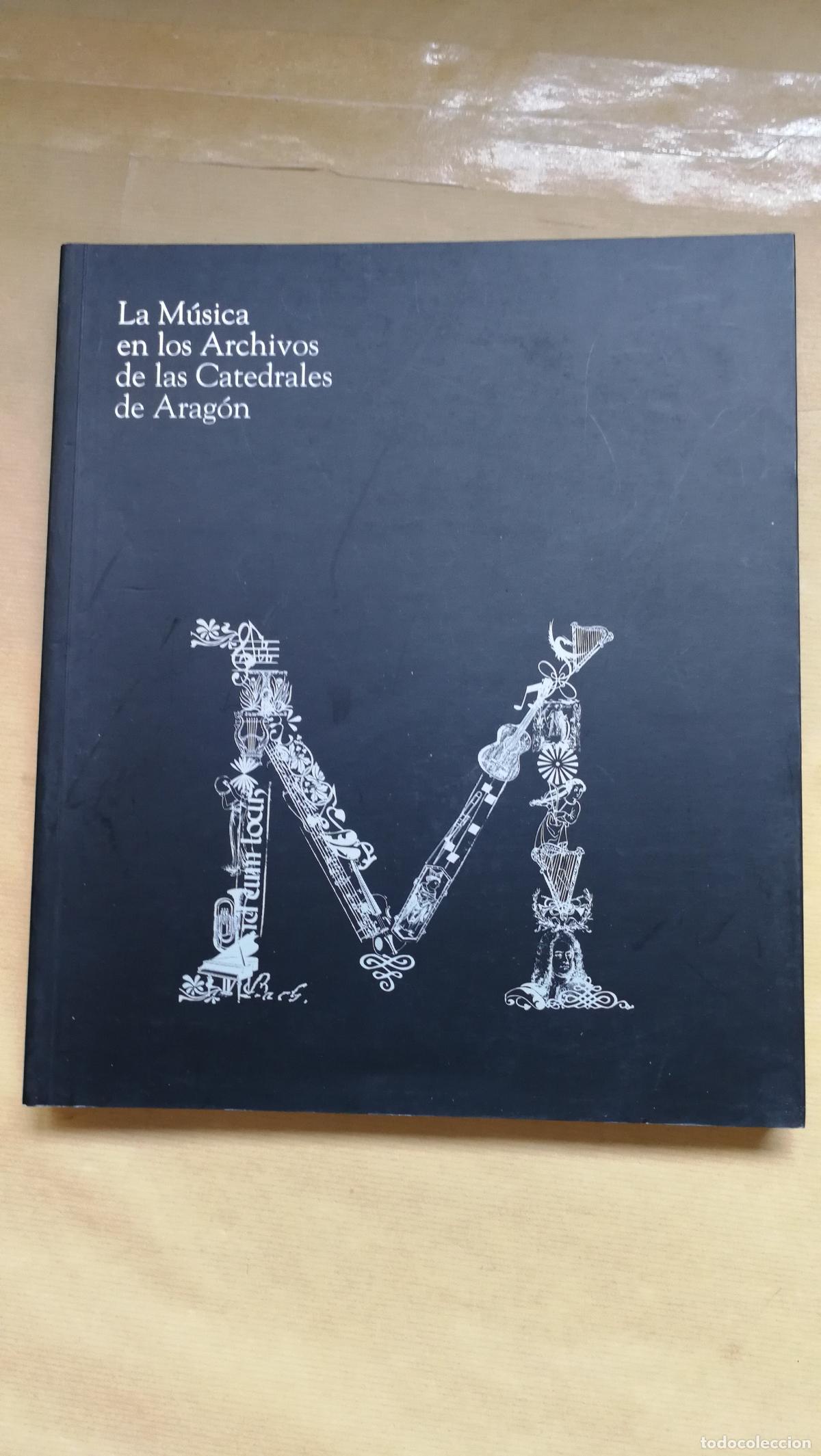Libros: La m&uacute;sica en los archivos de las catedrales de Arag&oacute;n. - Antonio Ezquerro Esteban - Jos&eacute; Vicente Gon