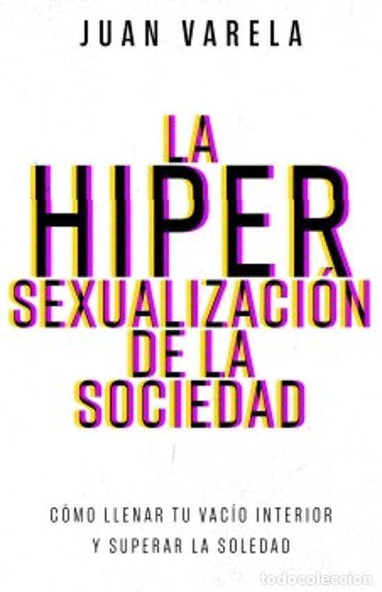 B&uuml;cher: HIPERSEXUALIZACION DE LA SOCIEDAD. LA - VARELA, JUAN