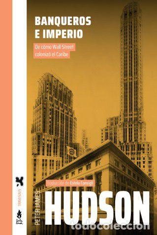 Libri di seconda mano: BANQUEROS E IMPERIOS. DE COMO WALL STREET COLONIZ&Oacute; EL CARIBE - HUDSON, PETER JAMES