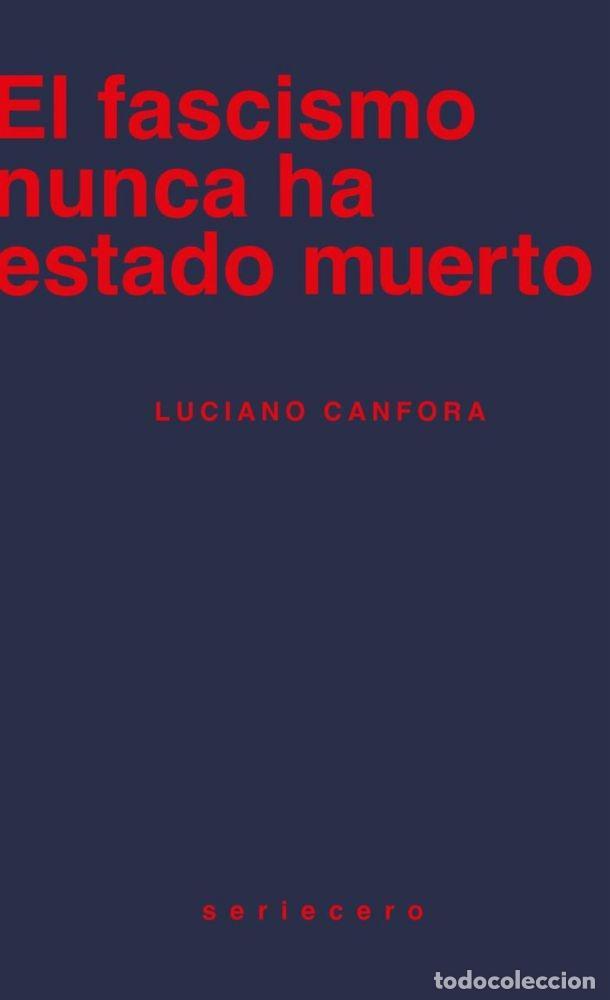Libri di seconda mano: EL FASCISMO NUNCA HA ESTADO MUERTO - CANFORA, LUCIANO