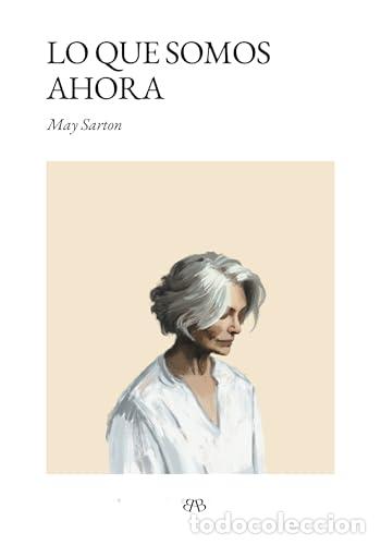 Libros: Lo que somos ahora - Sarton, May