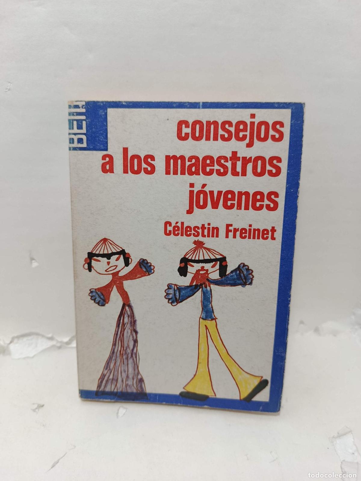 Libros: CONSEJOS A LOS MAESTROS J&Oacute;VENES - C&eacute;lestin Freinet