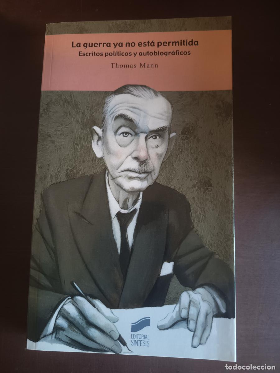 B&uuml;cher: La guerra ya no est&aacute; permitida. Escritos pol&iacute;ticos y autobiogr&aacute;ficos - Thomas Mann