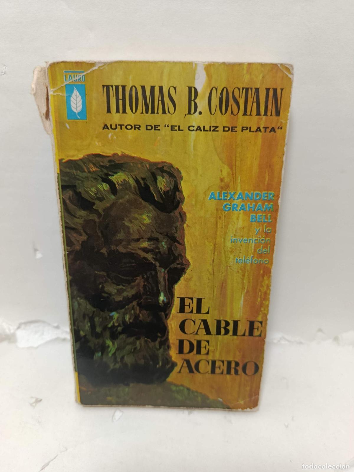 Libros: EL CABLE DE ACERO. Alexander Graham Bell y la invenci&oacute;n del tel&eacute;fono - Thomas B. Costain