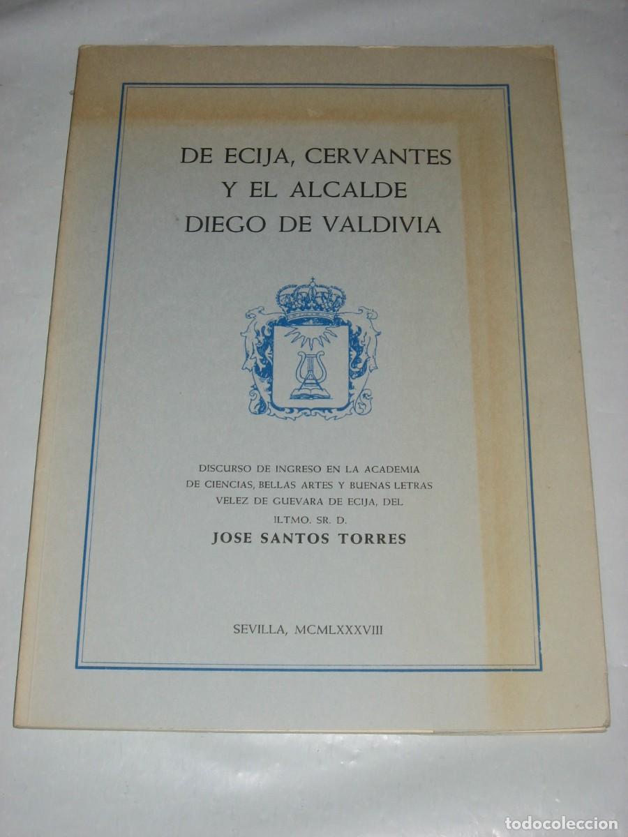 Libros: DE ECIJA, CERVANTES Y EL ALCALDE DIEGO DE VALDIVIA Discurso de ingreso en la Academia de Ciencias, B