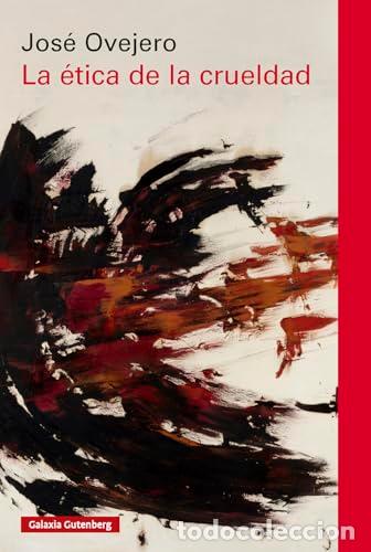 Libros: LA &Eacute;TICA DE LA CRUELDAD - Ovejero, Jos&eacute;