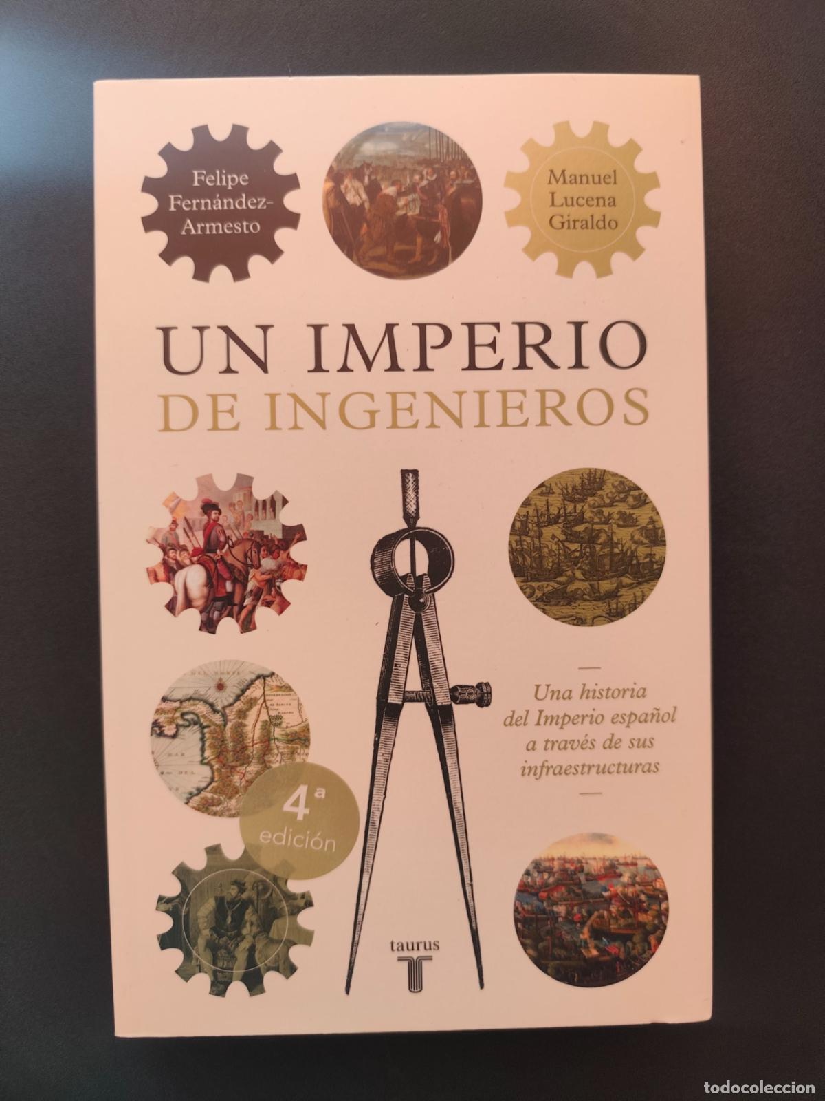 Libros: Felipe Fern&aacute;ndez-Armesto, Manuel Lucena Giraldo - Un imperio de ingenieros. Una historia del Imperio