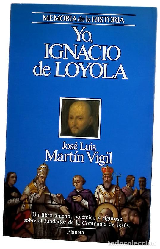 Libri di seconda mano: Yo, Ignacio de Loyola - Mart&iacute;n Vigil, Jos&eacute; Luis