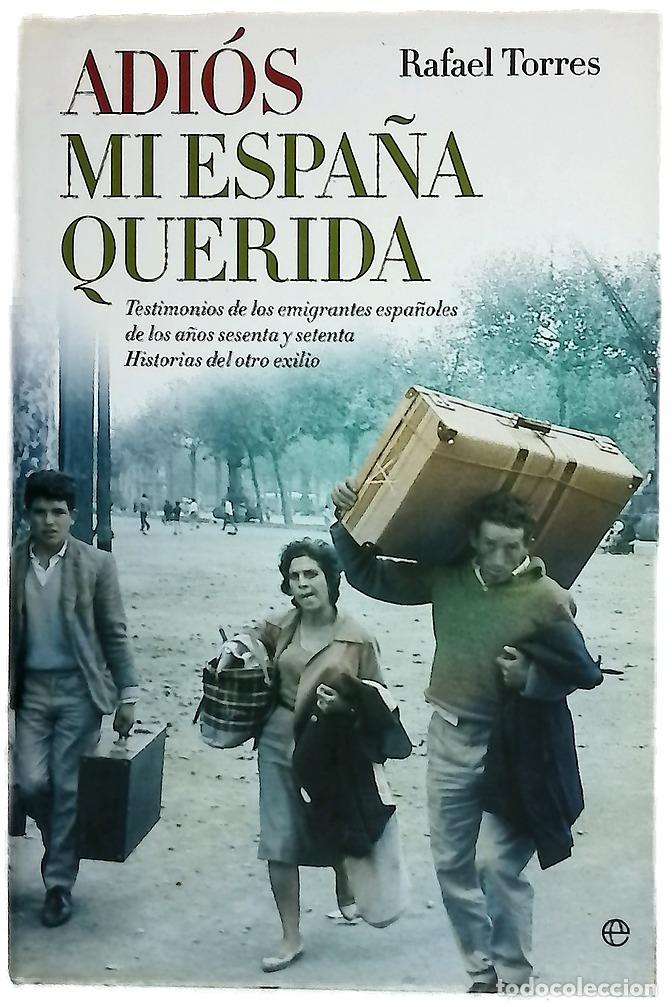 B&uuml;cher: Adi&oacute;s mi Espa&ntilde;a querida testimonios de los emigrantes espa&ntilde;oles de los a&ntilde;os sesenta y setenta : h...