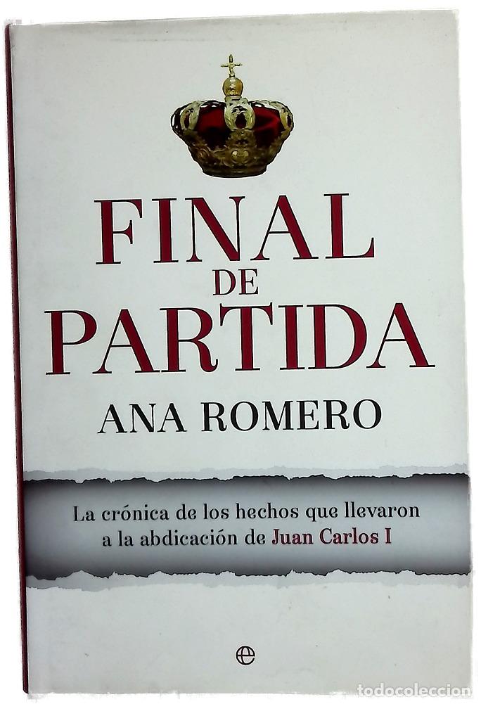 books: Final de partida : la cr&oacute;nica de los hechos que llevaron a la abdicaci&oacute;n de Juan Carlos I