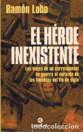 Libros: El h&eacute;roe inexistente. Los viajes de un corresponsal de guerra al corazon de las tinieblas del fin de