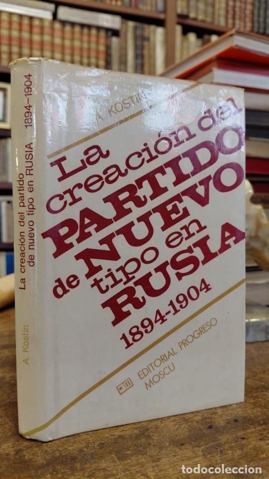 Libros: LA CREACION DEL PARTIDO DE NUEVO TIPO EN RUSIA. 1894-1904. - KOSTIN, A