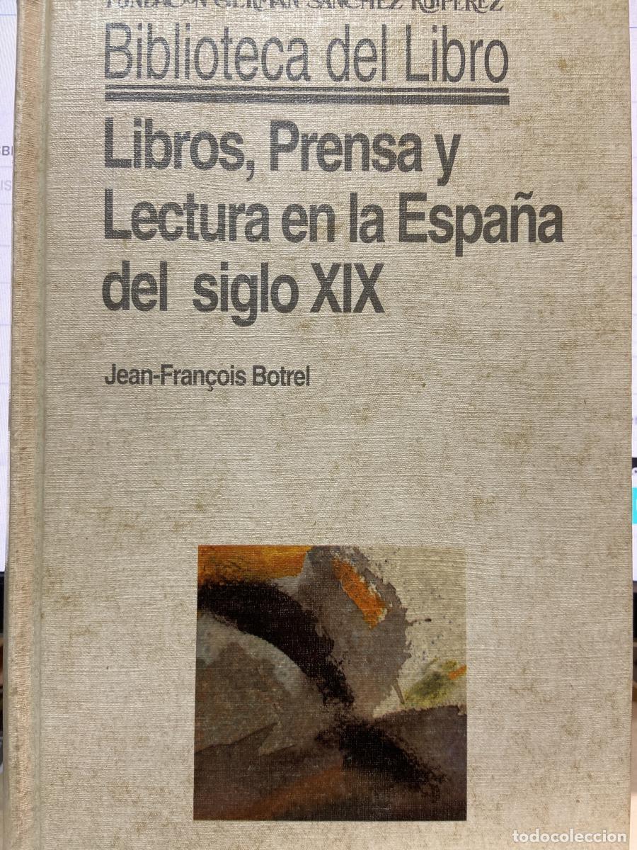 Libros: Libros, Prensa y Lectura en la Espa&ntilde;a del siglo XIX. - BOTREL, JEAN-FRAN&Ccedil;OIS
