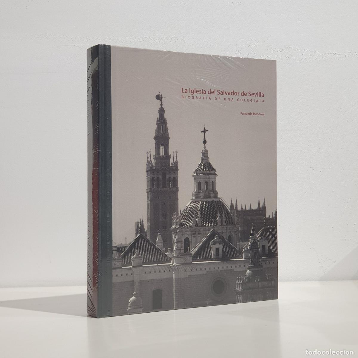 Libros: MENDOZA, Fernando. - LA IGLESIA DEL SALVADOR DE SEVILLA Biograf&iacute;a de una Colegiata. Historia, Arquit