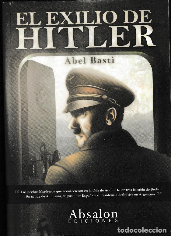 Libros: El exilio de Hitler de Abel Basti 2010 Editorial: Ediciones Absalon ISBN:978-84-938074-05