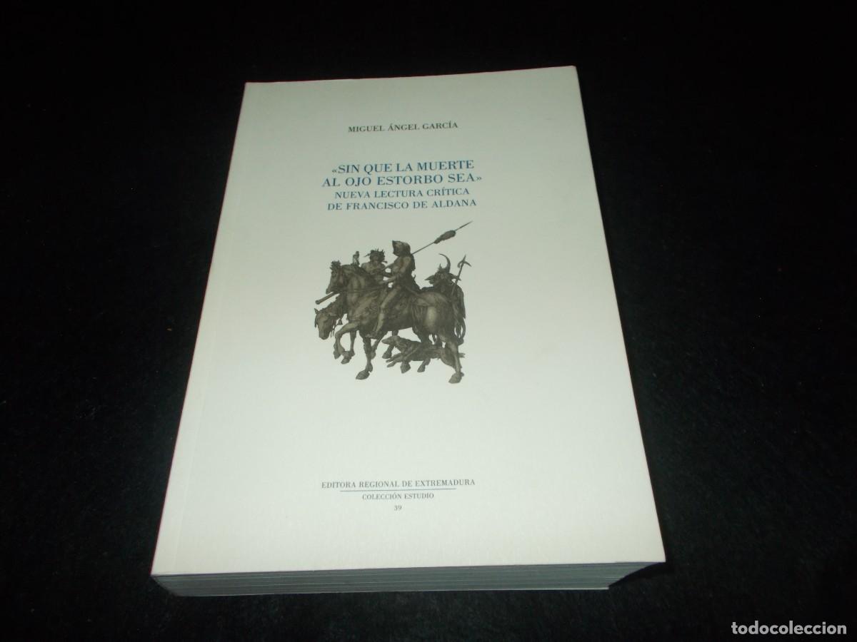 Libros: SIN QUE LA MUERTE AL OJO ESTORBO SEA Lectura Cr&iacute;tica de Francisco de Aldana. Extremadura 2010. Libro