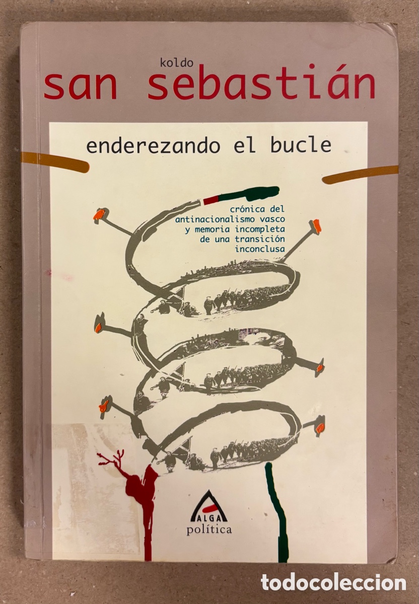 Libri di seconda mano: ENDEREZANDO EL BUCLE. KOLDO SAN SEBASTI&Aacute;N. CR&Oacute;NICA DEL ANTINACIONALISMO VASCO Y MEMORIA INCOMPLETA