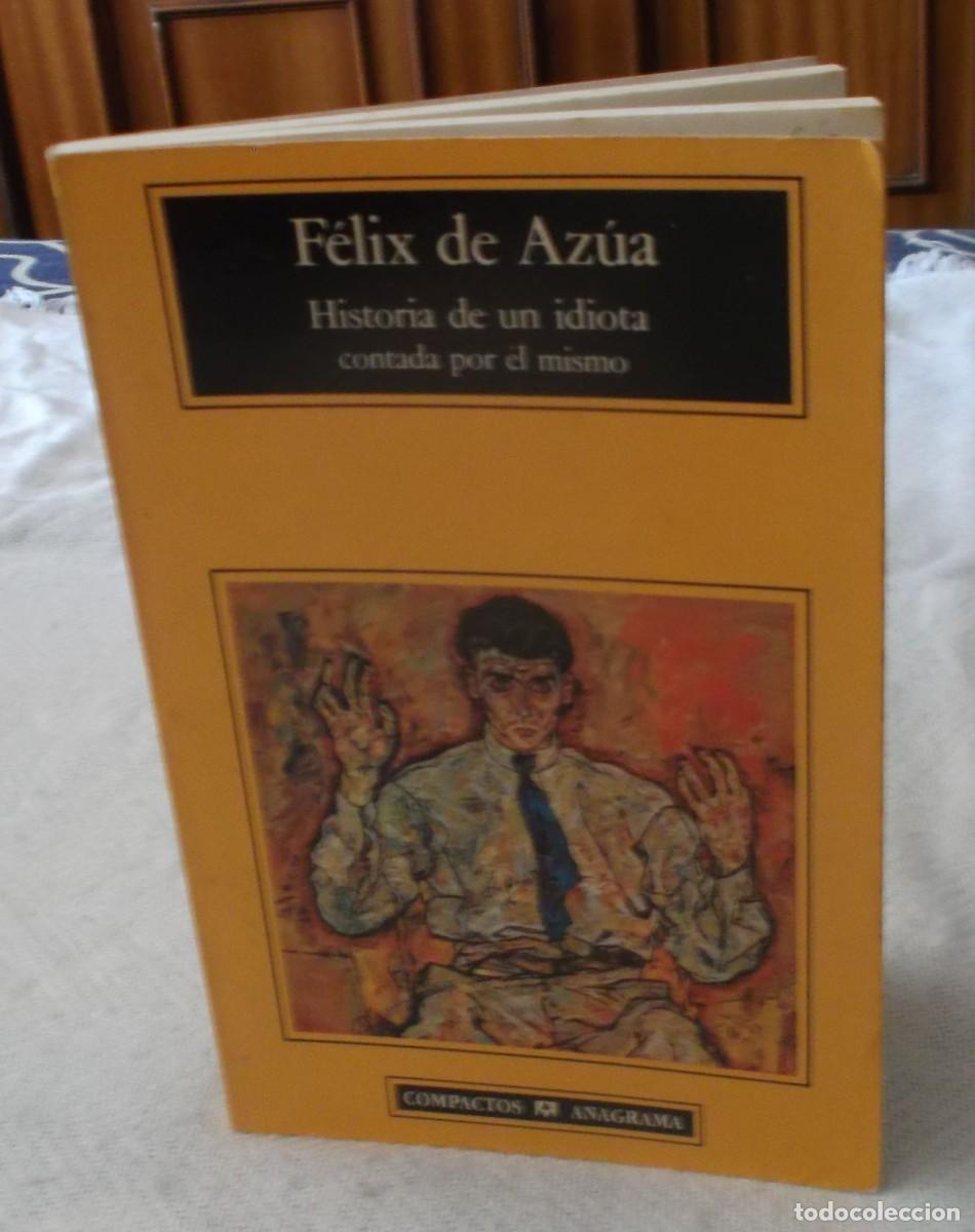 Libros: Historia de un idiota contada por el mismo Felix de Azua Anagrama a&ntilde;o 1994