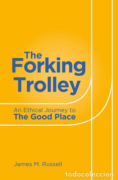 books: The Forking Trolley: An Ethical Journey to The Good Place- 9781786750792