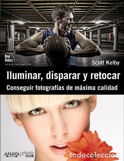 Libros: Iluminar, disparar y retocar. Conseguir fotograf&iacute;as de m&aacute;xima calidad- 9788441531024