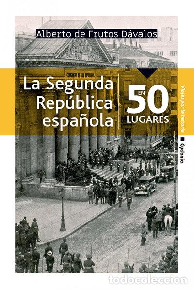 Libros: La Segunda Rep&uacute;blica espa&ntilde;ola en 50 lugares- 9788494981609