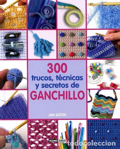 Livres: 300 trucos, t&eacute;cnicas y secretos de ganchillo- 9788475564944